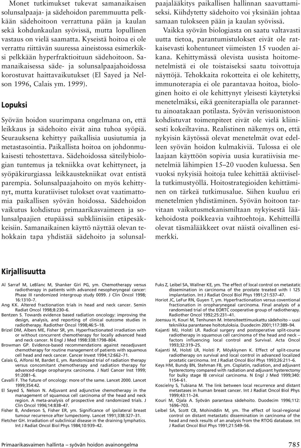 Samanaikaisessa säde- ja solunsalpaajahoidossa korostuvat haittavaikutukset (El Sayed ja Nelson 1996, Calais ym. 1999).