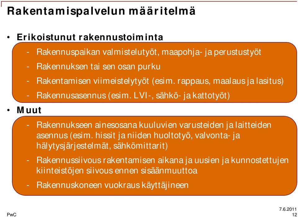 LVI-, sähkö- ja kattotyöt) - Rakennukseen ainesosana kuuluvien varusteiden ja laitteiden asennus (esim.