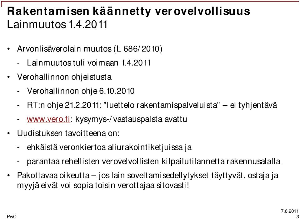 fi: kysymys-/vastauspalsta avattu Uudistuksen tavoitteena on: - ehkäistä veronkiertoa aliurakointiketjuissa ja - parantaa rehellisten