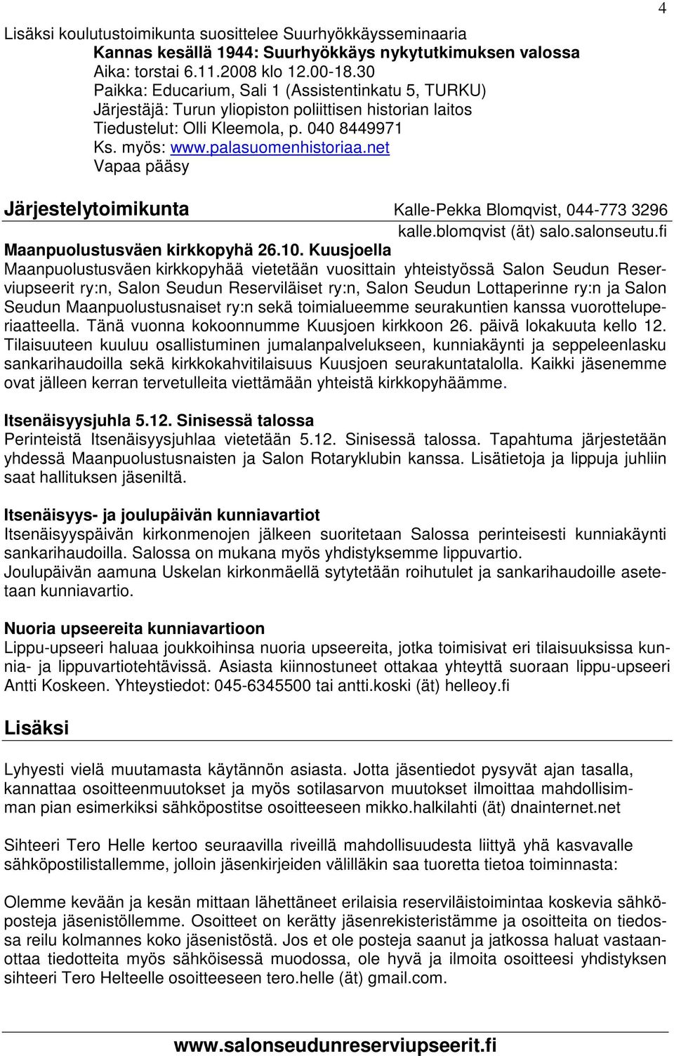 net Vapaa pääsy 4 Järjestelytoimikunta Kalle-Pekka Blomqvist, 044-773 3296 kalle.blomqvist (ät) salo.salonseutu.fi Maanpuolustusväen kirkkopyhä 26.10.