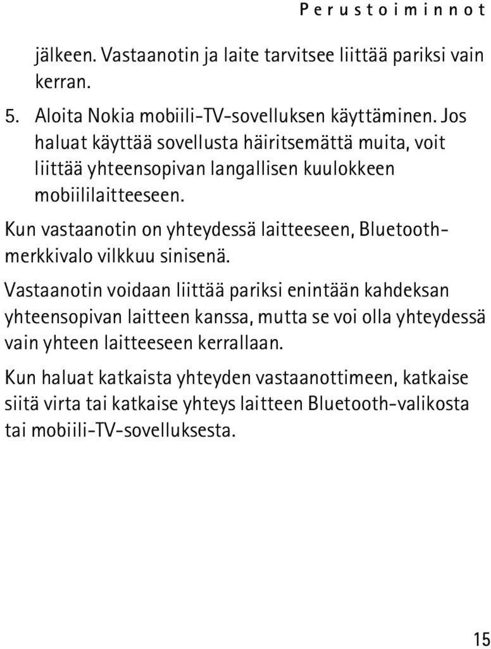 Kun vastaanotin on yhteydessä laitteeseen, Bluetoothmerkkivalo vilkkuu sinisenä.