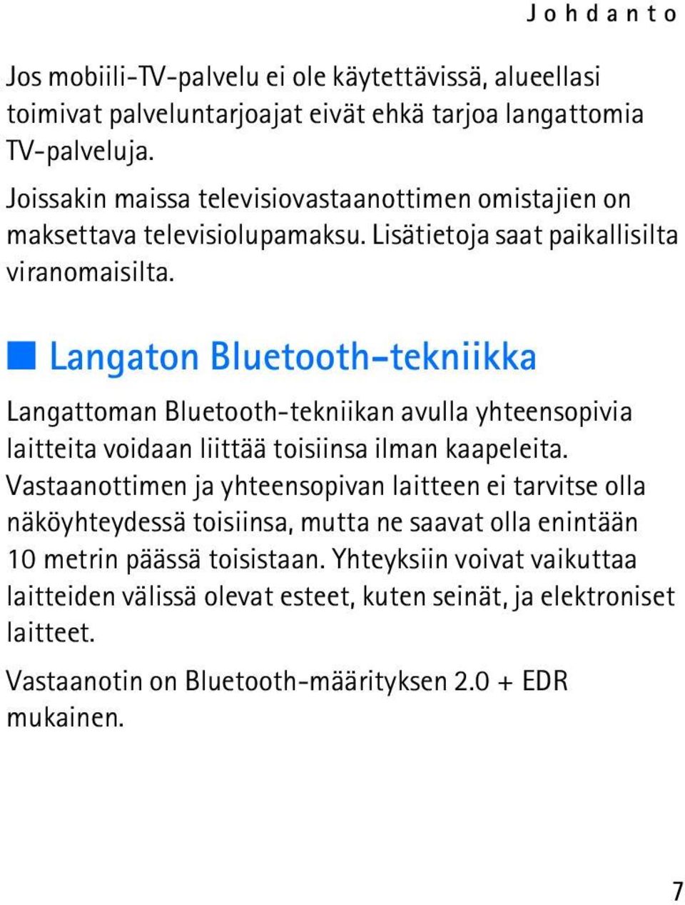 Langaton Bluetooth-tekniikka Langattoman Bluetooth-tekniikan avulla yhteensopivia laitteita voidaan liittää toisiinsa ilman kaapeleita.