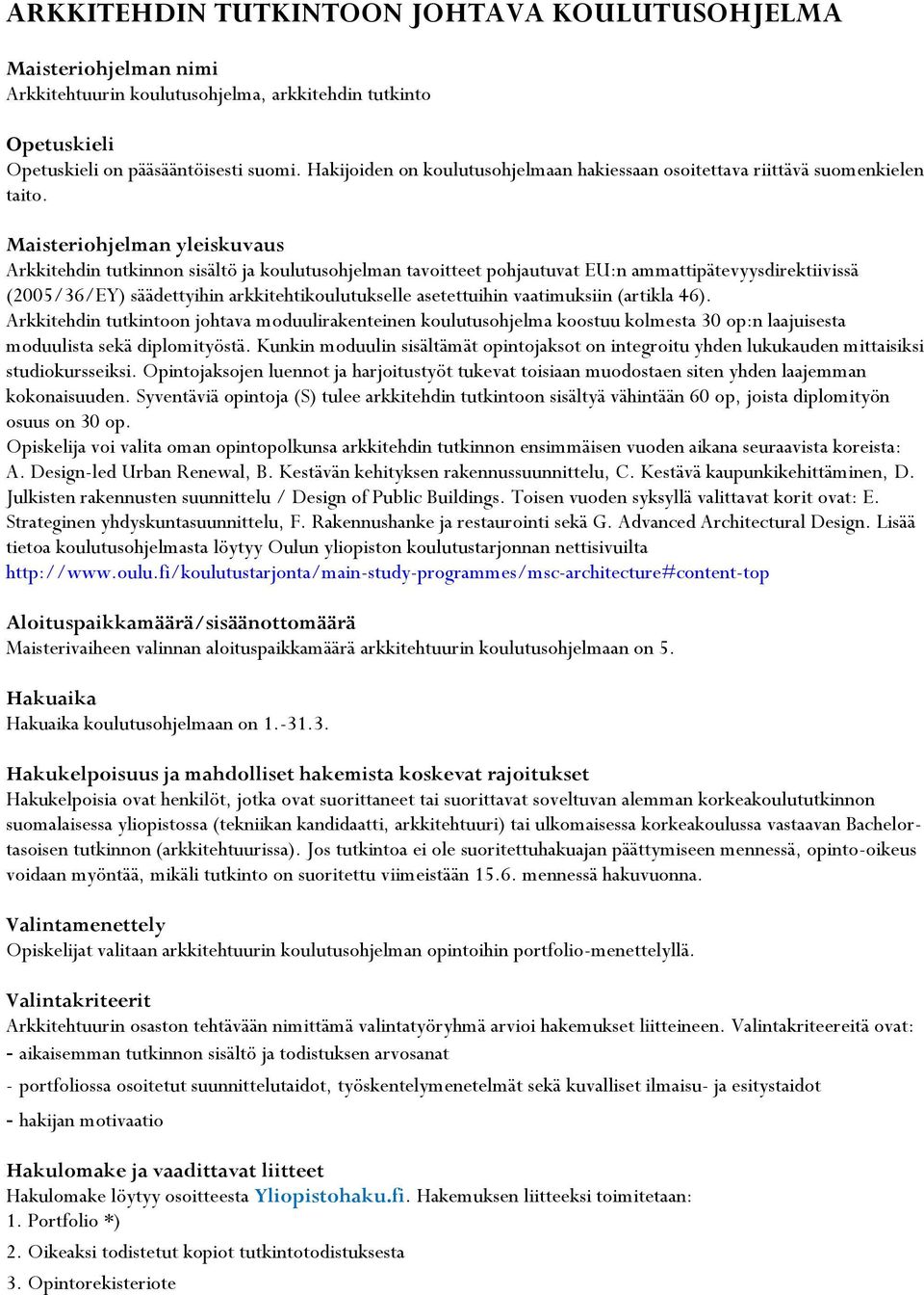 Arkkitehdin tutkinnon sisältö ja koulutusohjelman tavoitteet pohjautuvat EU:n ammattipätevyysdirektiivissä (2005/36/EY) säädettyihin arkkitehtikoulutukselle asetettuihin vaatimuksiin (artikla 46).