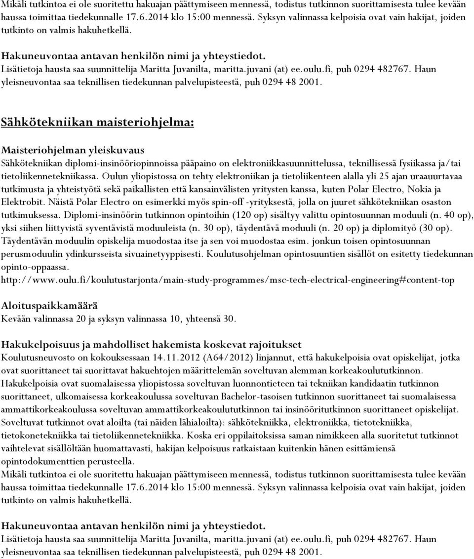 Haun yleisneuvontaa saa teknillisen tiedekunnan palvelupisteestä, puh 0294 48 2001.