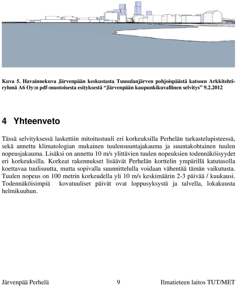 nopeusjakauma. Lisäksi on annettu 10 m/s ylittävien tuulen nopeuksien todennäköisyydet eri korkeuksilla.