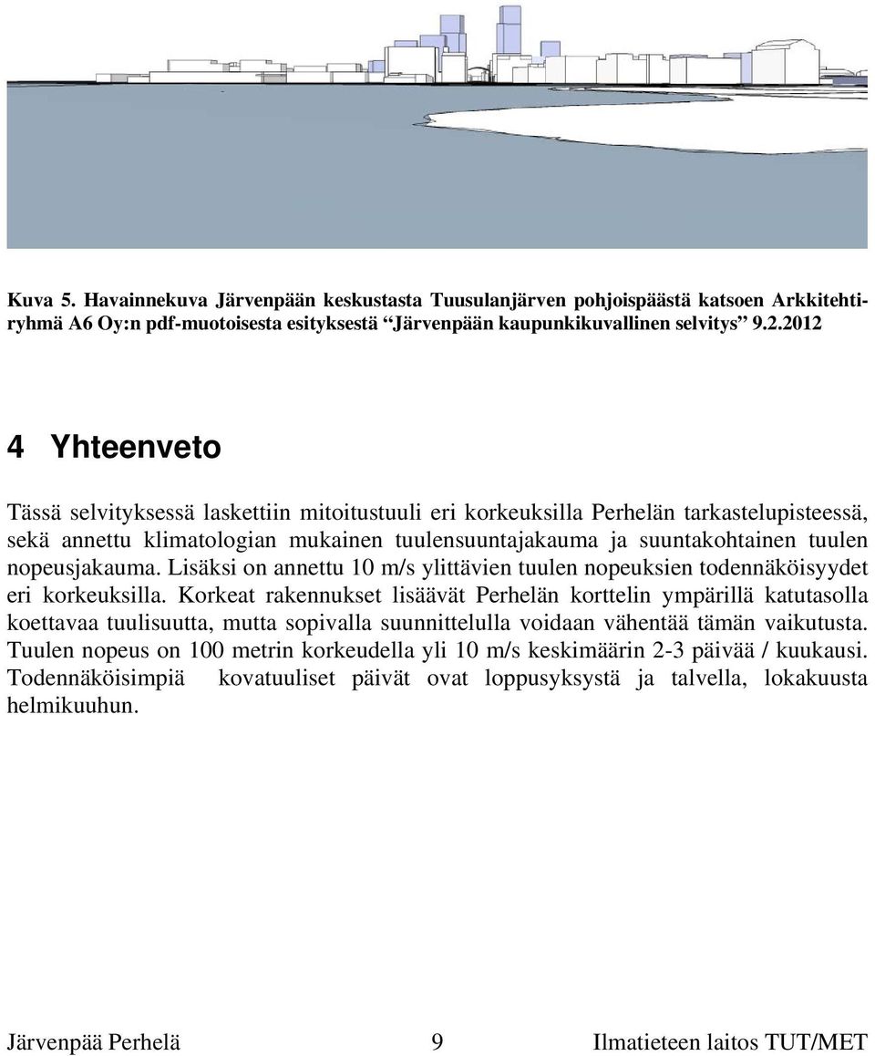 nopeusjakauma. Lisäksi on annettu 10 m/s ylittävien tuulen nopeuksien todennäköisyydet eri korkeuksilla.