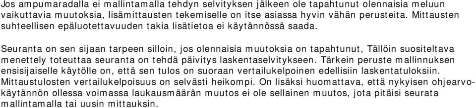 Seuranta on sen sijaan tarpeen silloin, jos olennaisia muutoksia on tapahtunut, Tällöin suositeltava menettely toteuttaa seuranta on tehdä päivitys laskentaselvitykseen.