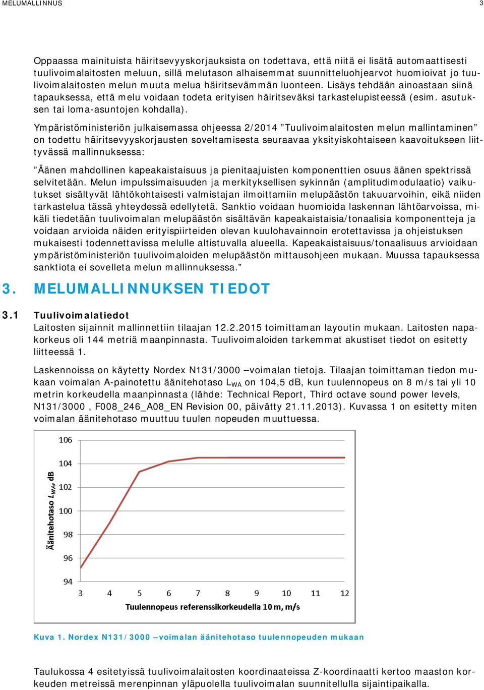 asutuksen tai loma-asuntojen kohdalla).