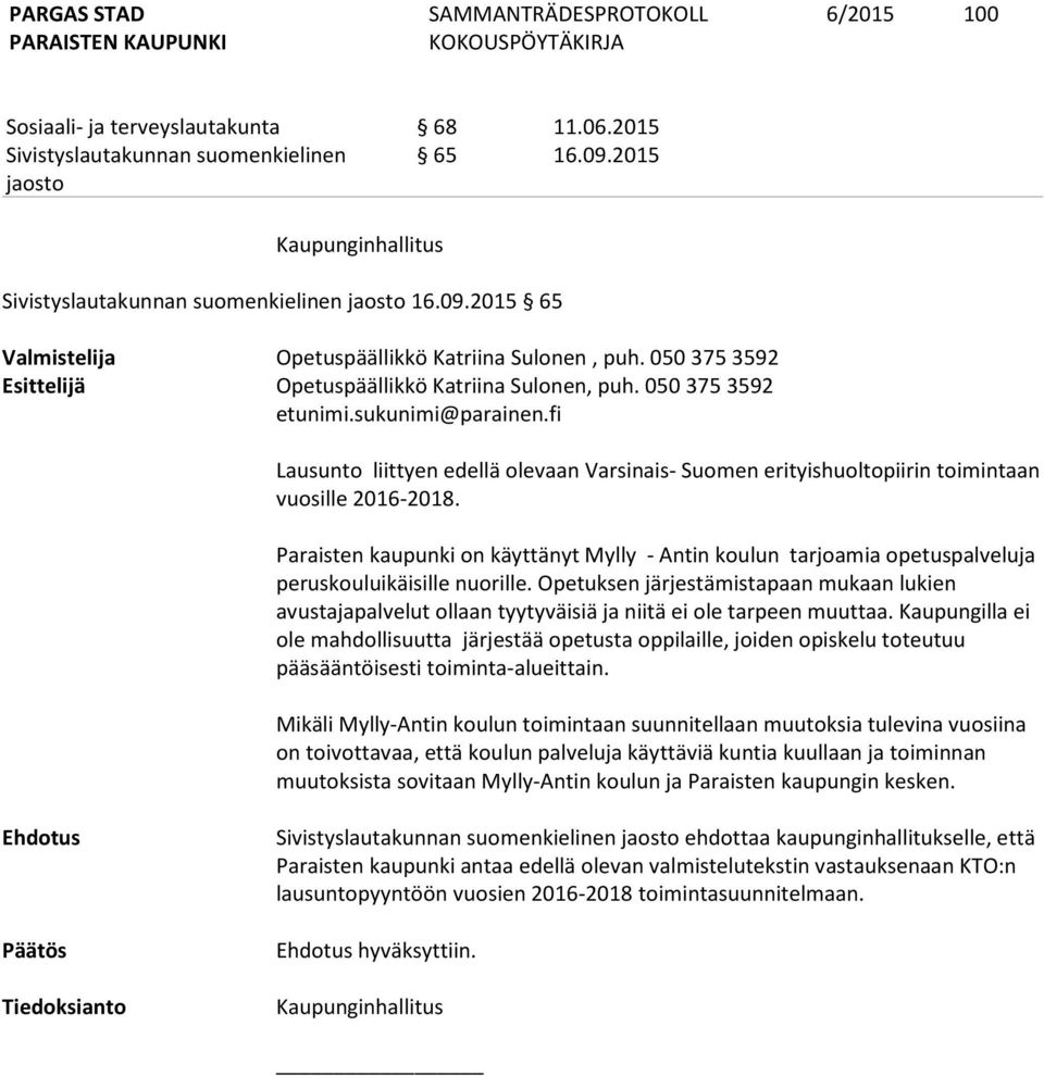 fi Lausunto liittyen edellä olevaan Varsinais- Suomen erityishuoltopiirin toimintaan vuosille 2016-2018.