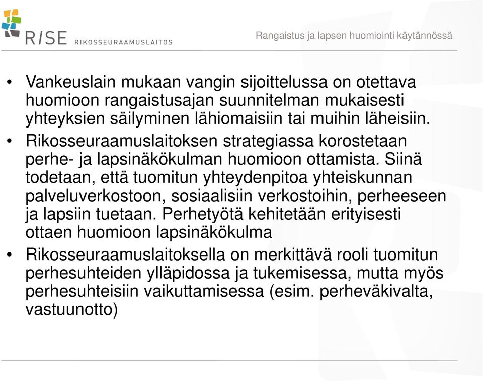 Siinä todetaan, että tuomitun yhteydenpitoa yhteiskunnan palveluverkostoon, sosiaalisiin verkostoihin, perheeseen ja lapsiin tuetaan.