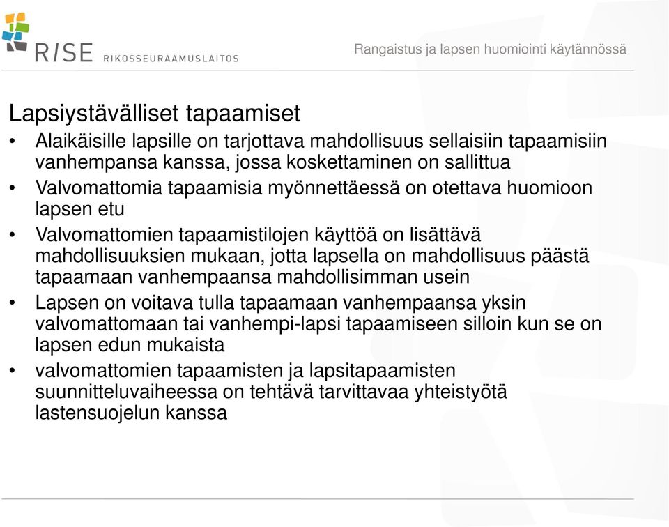 lapsella on mahdollisuus päästä tapaamaan vanhempaansa mahdollisimman usein Lapsen on voitava tulla tapaamaan vanhempaansa yksin valvomattomaan tai