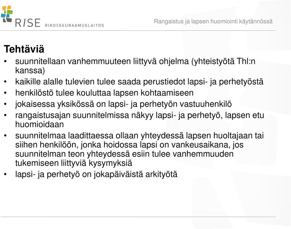 näkyy lapsi- ja perhetyö, lapsen etu huomioidaan suunnitelmaa laadittaessa ollaan yhteydessä lapsen huoltajaan tai siihen henkilöön, jonka hoidossa