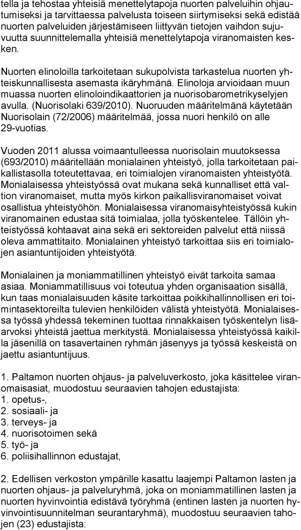 Elinoloja arvioidaan muun muas sa nuorten elinoloindikaattorien ja nuorisobarometrikyselyjen avul la. (Nuorisolaki 639/2010).