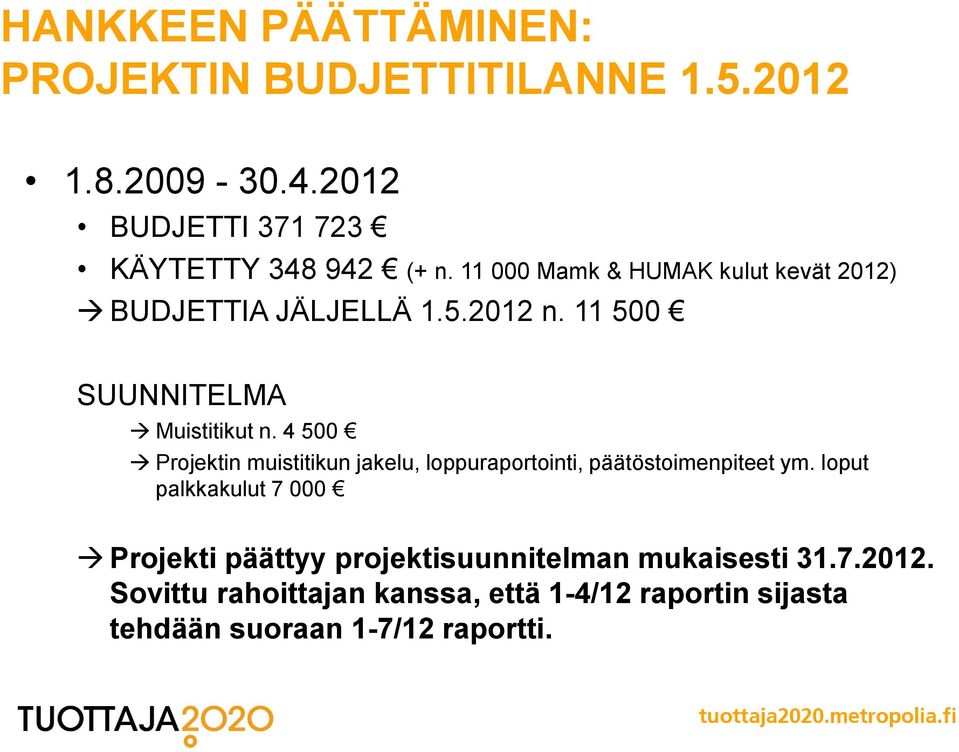 4 500 Projektin muistitikun jakelu, loppuraportointi, päätöstoimenpiteet ym.