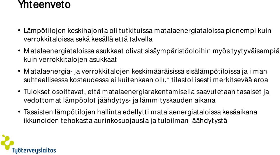 suhteellisessa kosteudessa ei kuitenkaan ollut tilastollisesti merkitsevää eroa Tulokset osoittavat, että matalaenergiarakentamisella saavutetaan tasaiset ja