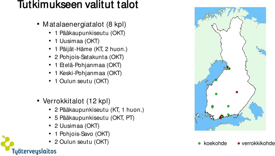 ) 2 Pohjois-Satakunta (OKT) 1 Etelä-Pohjanmaa (OKT) 1 Keski-Pohjanmaa (OKT) 1 Oulun seutu (OKT)