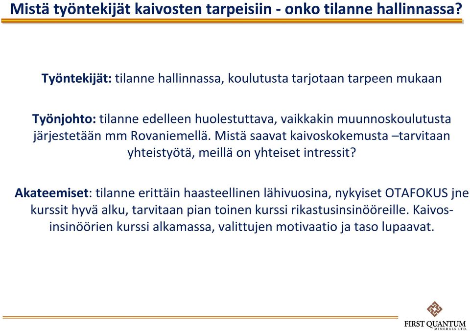 muunnoskoulutusta järjestetään mm Rovaniemellä. Mistäsaavat kaivoskokemusta tarvitaan yhteistyötä, meillä on yhteiset intressit?