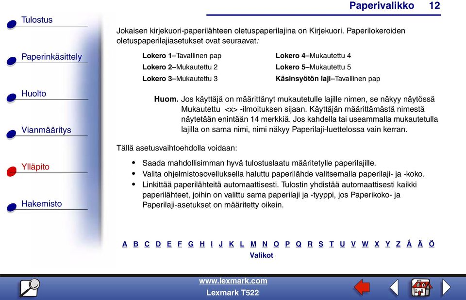 pap 12 Huom. Jos käyttäjä on määrittänyt mukautetulle lajille nimen, se näkyy näytössä Mukautettu <x> -ilmoituksen sijaan. Käyttäjän määrittämästä nimestä näytetään enintään 14 merkkiä.