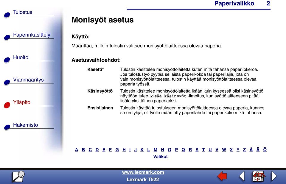 Jos tulostustyö pyytää sellaista paperikokoa tai paperilajia, jota on vain monisyöttölaitteessa, tulostin käyttää monisyöttölaitteessa olevaa paperia työssä.