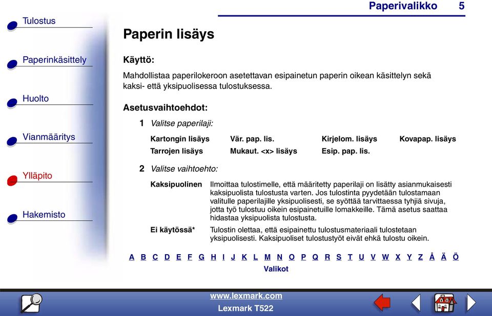 Jos tulostinta pyydetään tulostamaan valitulle paperilajille yksipuolisesti, se syöttää tarvittaessa tyhjiä sivuja, jotta työ tulostuu oikein esipainetuille lomakkeille.