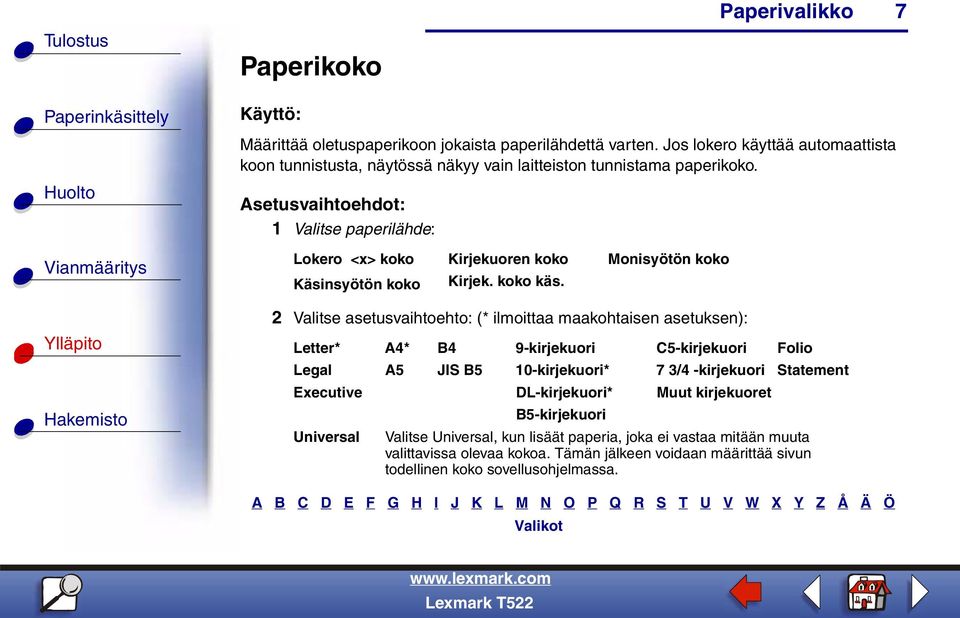 1 Valitse paperilähde: Lokero <x> koko Käsinsyötön koko Kirjekuoren koko Kirjek. koko käs.