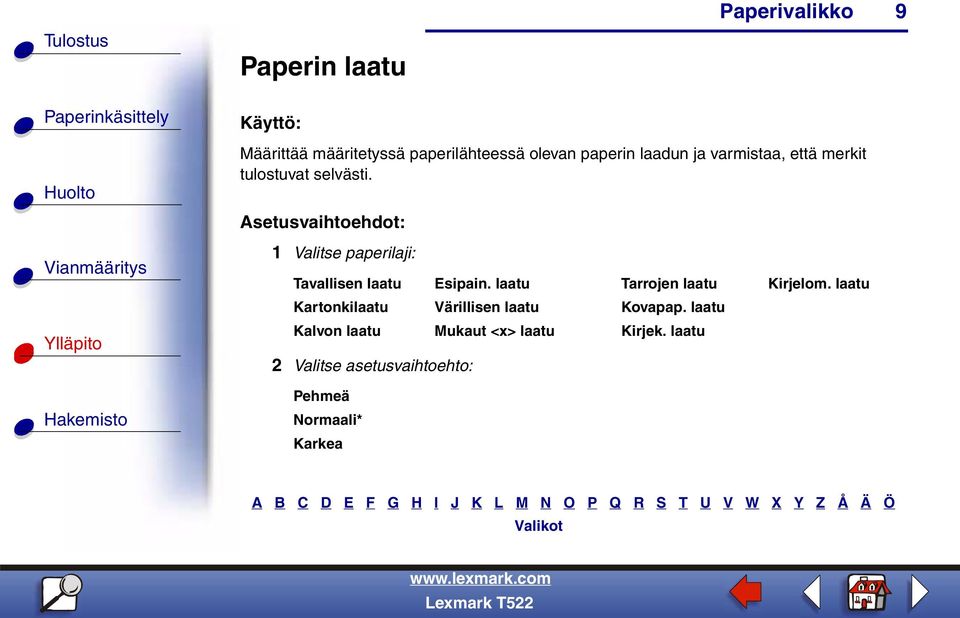 1 Valitse paperilaji: Tavallisen laatu Esipain. laatu Tarrojen laatu Kirjelom.