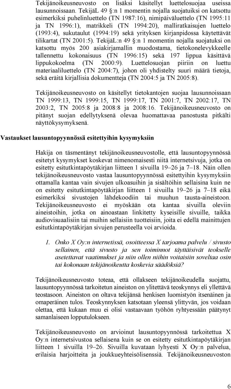 (1993:4), sukutaulut (1994:19) sekä yrityksen kirjanpidossa käytettävät tilikartat (TN 2001:5).