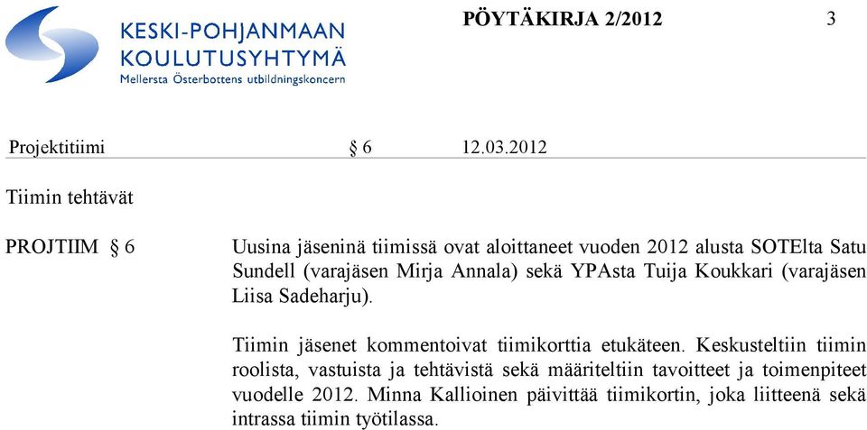 sen Mir ja Annala) sekä YPAsta Tuija Koukkari (varajäsen Liisa Sa de har ju).