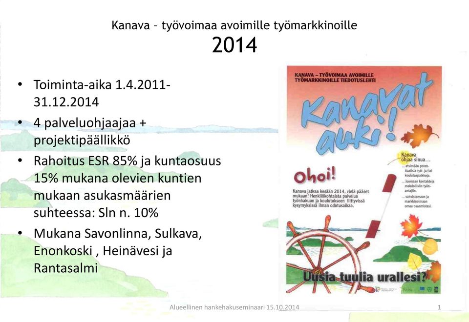 mukana olevien kuntien mukaan asukasmäärien suhteessa: Sln n.