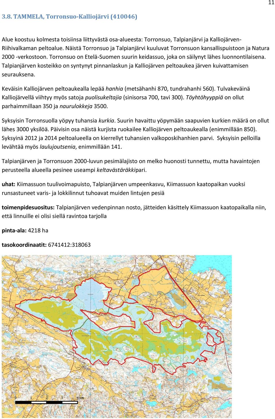 Talpianjärven kosteikko on syntynyt pinnanlaskun ja Kalliojärven peltoaukea järven kuivattamisen seurauksena. Keväisin Kalliojärven peltoaukealla lepää hanhia (metsähanhi 870, tundrahanhi 560).