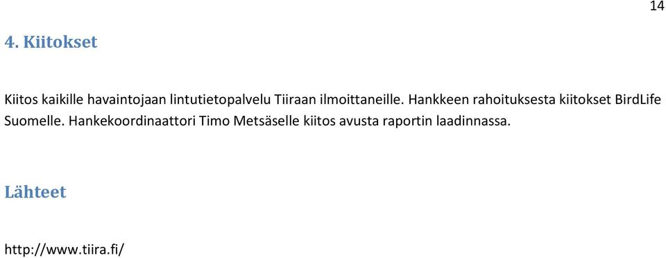 Hankkeen rahoituksesta kiitokset BirdLife Suomelle.