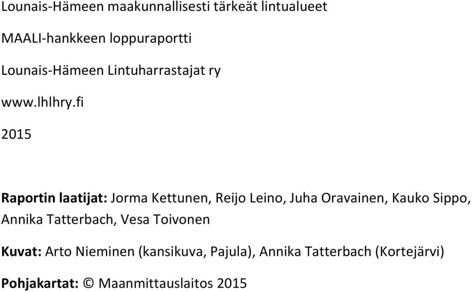 fi 2015 Raportin laatijat: Jorma Kettunen, Reijo Leino, Juha Oravainen, Kauko Sippo,