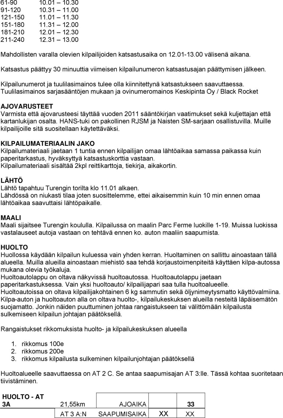 Tuulilasimainos sarjasääntöjen mukaan ja ovinumeromainos Keskipinta Oy / Black Rocket AJOVARUSTEET Varmista että ajovarusteesi täyttää vuoden 2011 sääntökirjan vaatimukset sekä kuljettajan että