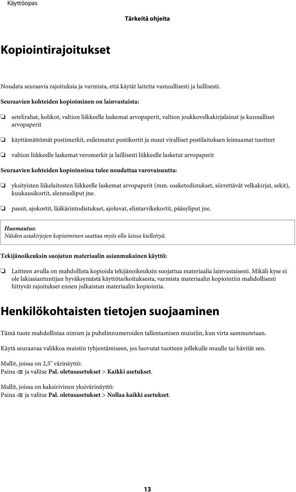 esileimatut postikortit ja muut viralliset postilaitoksen leimaamat tuotteet valtion liikkeelle laskemat veromerkit ja laillisesti liikkeelle lasketut arvopaperit Seuraavien kohteiden kopioinnissa