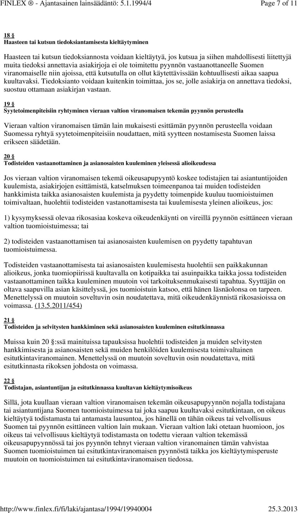 Tiedoksianto voidaan kuitenkin toimittaa, jos se, jolle asiakirja on annettava tiedoksi, suostuu ottamaan asiakirjan vastaan.