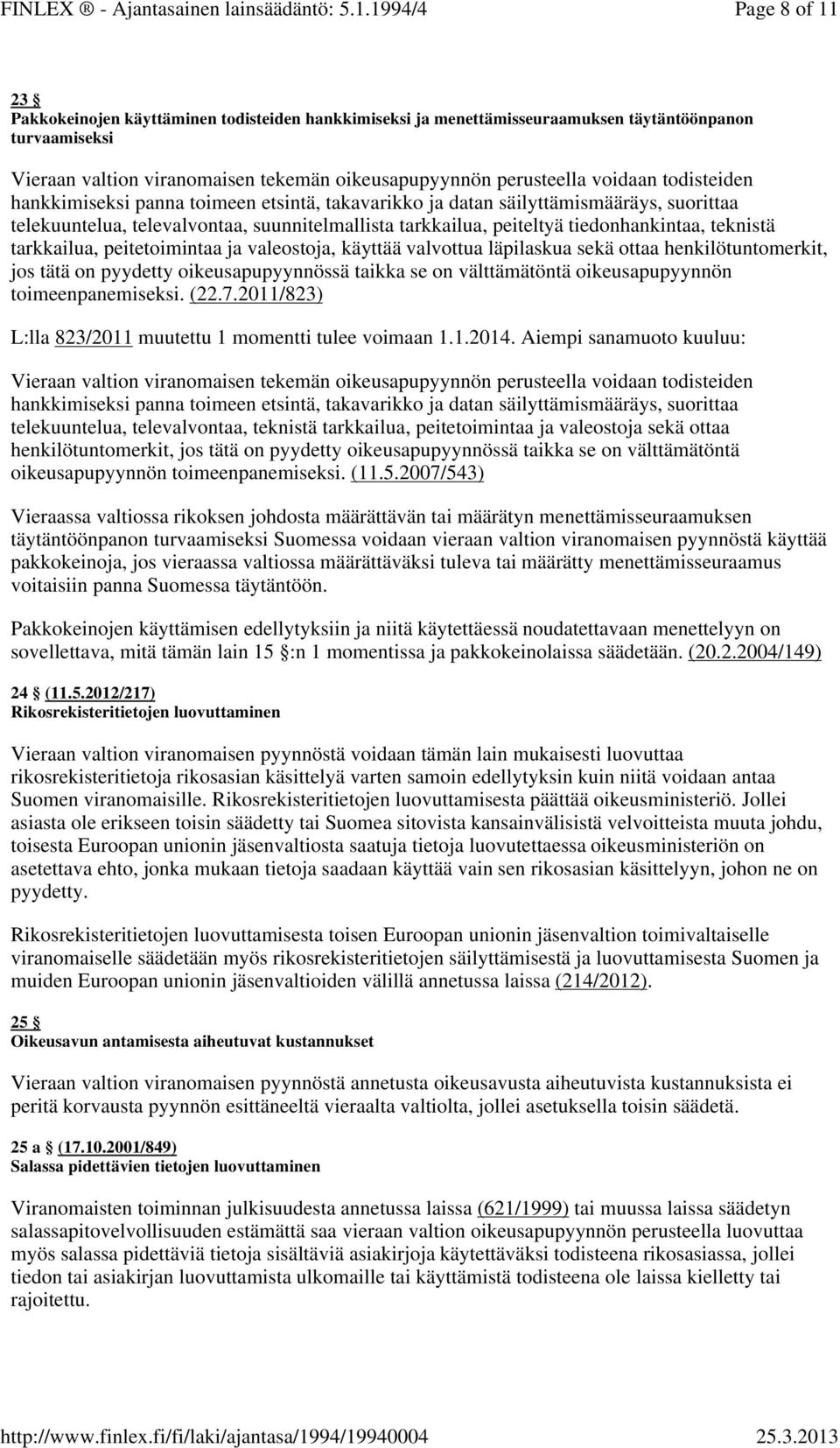 tarkkailua, peitetoimintaa ja valeostoja, käyttää valvottua läpilaskua sekä ottaa henkilötuntomerkit, jos tätä on pyydetty oikeusapupyynnössä taikka se on välttämätöntä oikeusapupyynnön