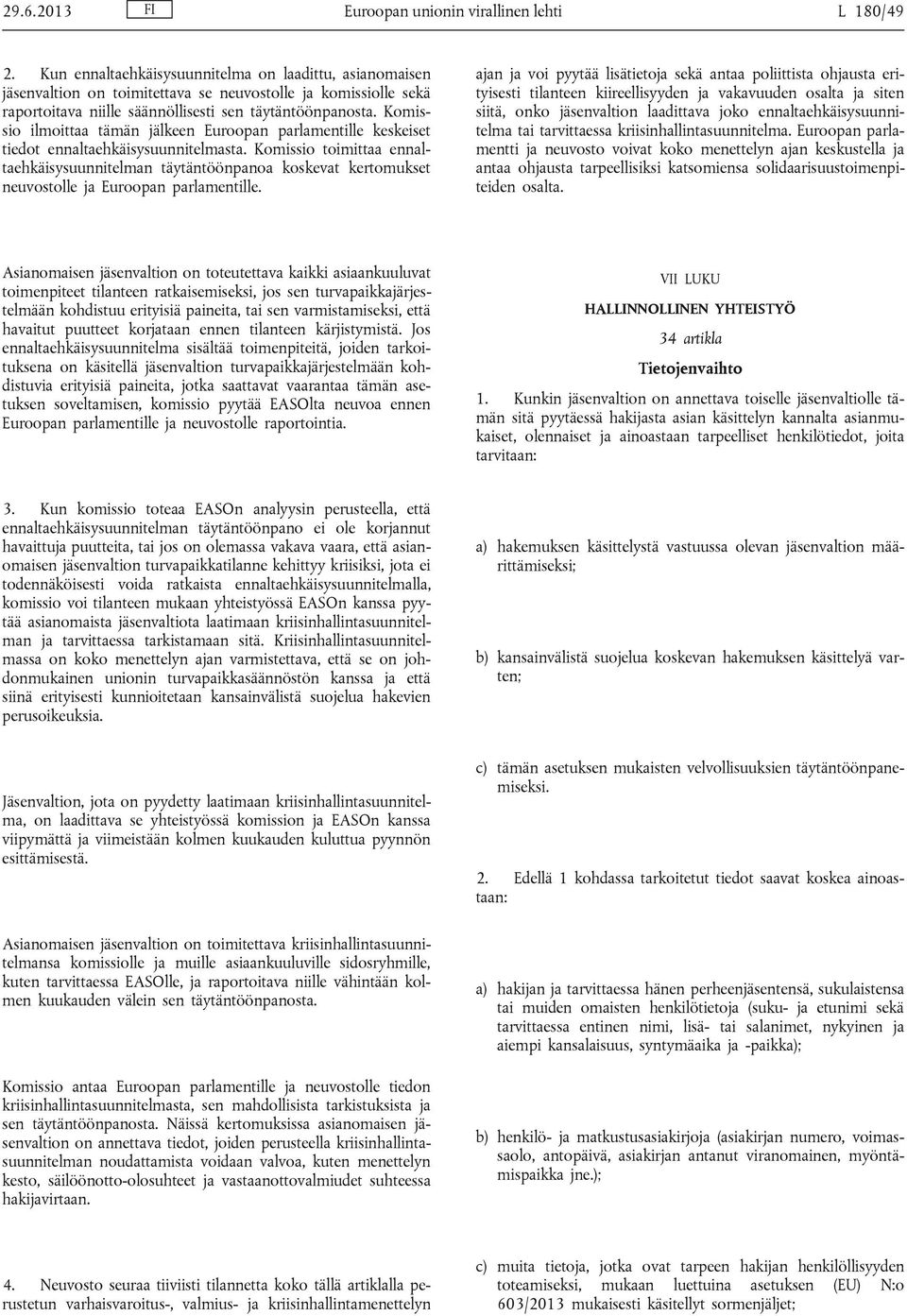 Komissio ilmoittaa tämän jälkeen Euroopan parlamentille keskeiset tiedot ennaltaehkäisysuunnitelmasta.