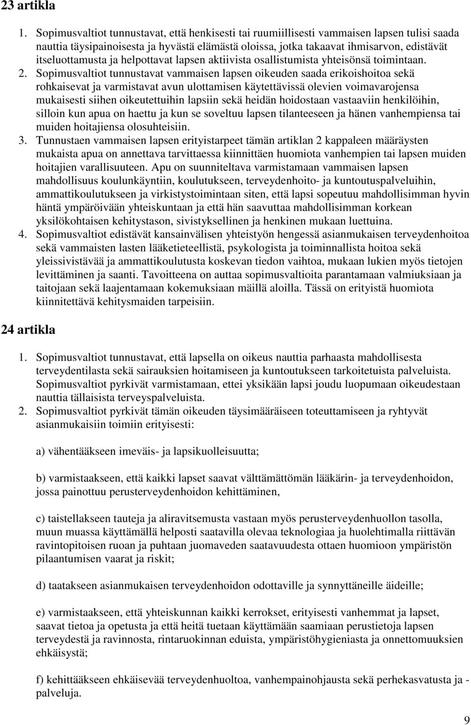 ja helpottavat lapsen aktiivista osallistumista yhteisönsä toimintaan. 2.