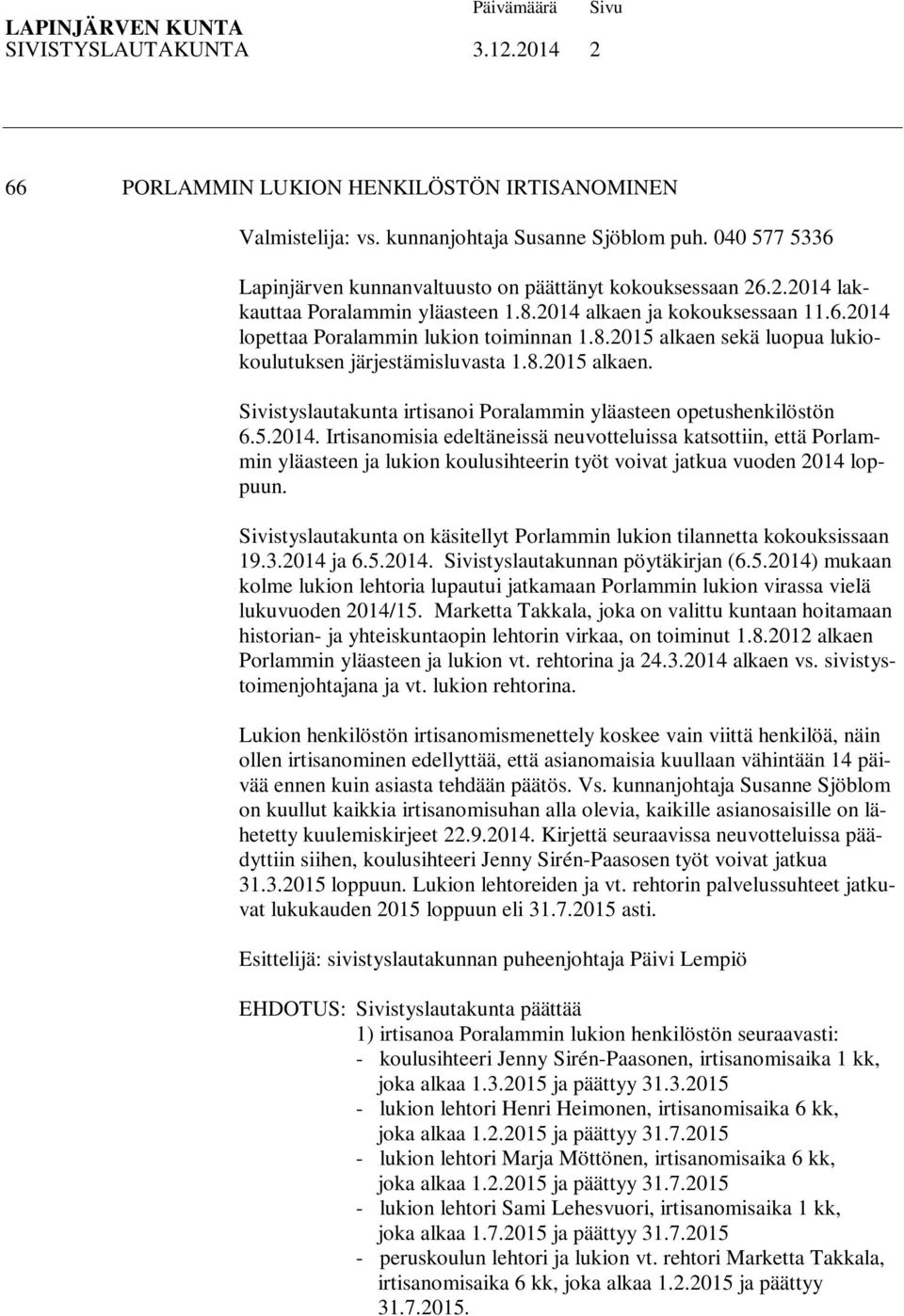 8.2015 alkaen. Sivistyslautakunta irtisanoi Poralammin yläasteen opetushenkilöstön 6.5.2014.