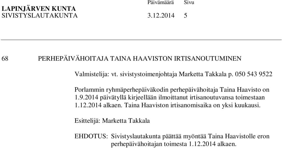 12.2014 alkaen. Taina Haaviston irtisanomisaika on yksi kuukausi.