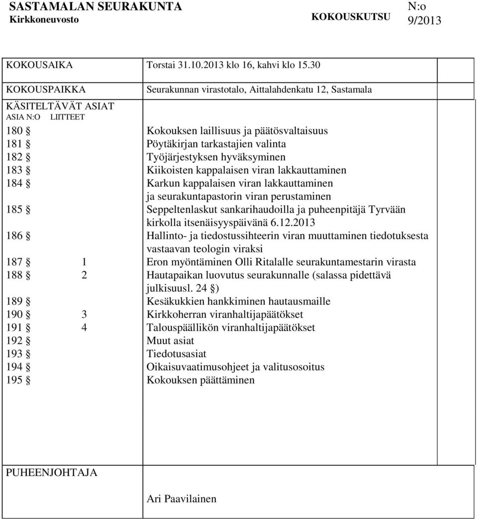 laillisuus ja päätösvaltaisuus Pöytäkirjan tarkastajien valinta Työjärjestyksen hyväksyminen Kiikoisten kappalaisen viran lakkauttaminen Karkun kappalaisen viran lakkauttaminen ja seurakuntapastorin