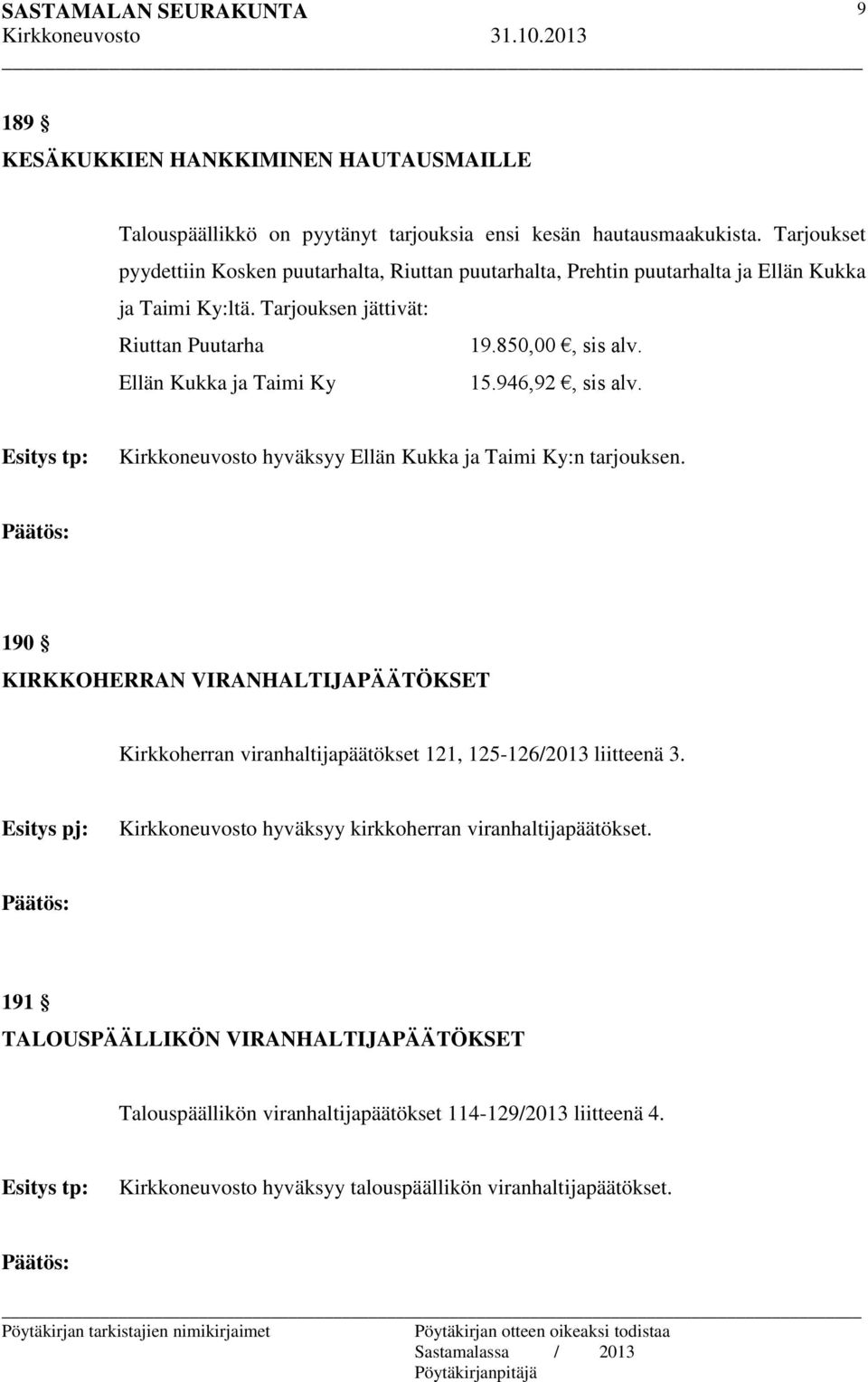 Ellän Kukka ja Taimi Ky 15.946,92, sis alv. Esitys tp: Kirkkoneuvosto hyväksyy Ellän Kukka ja Taimi Ky:n tarjouksen.
