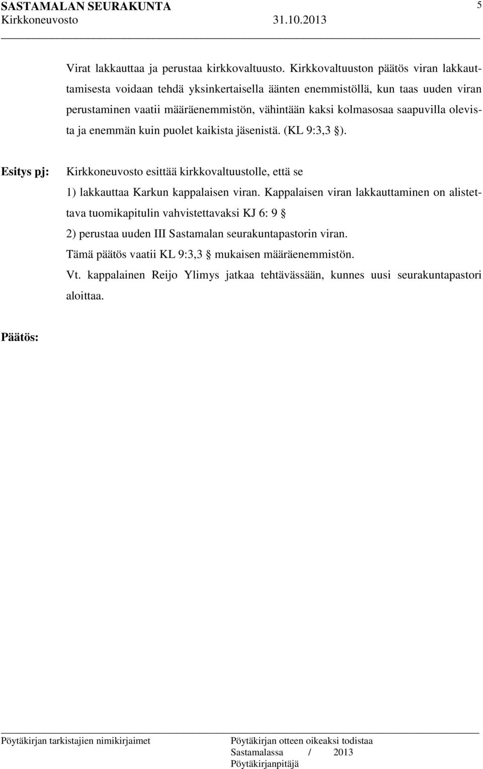 kolmasosaa saapuvilla olevista ja enemmän kuin puolet kaikista jäsenistä. (KL 9:3,3 ).