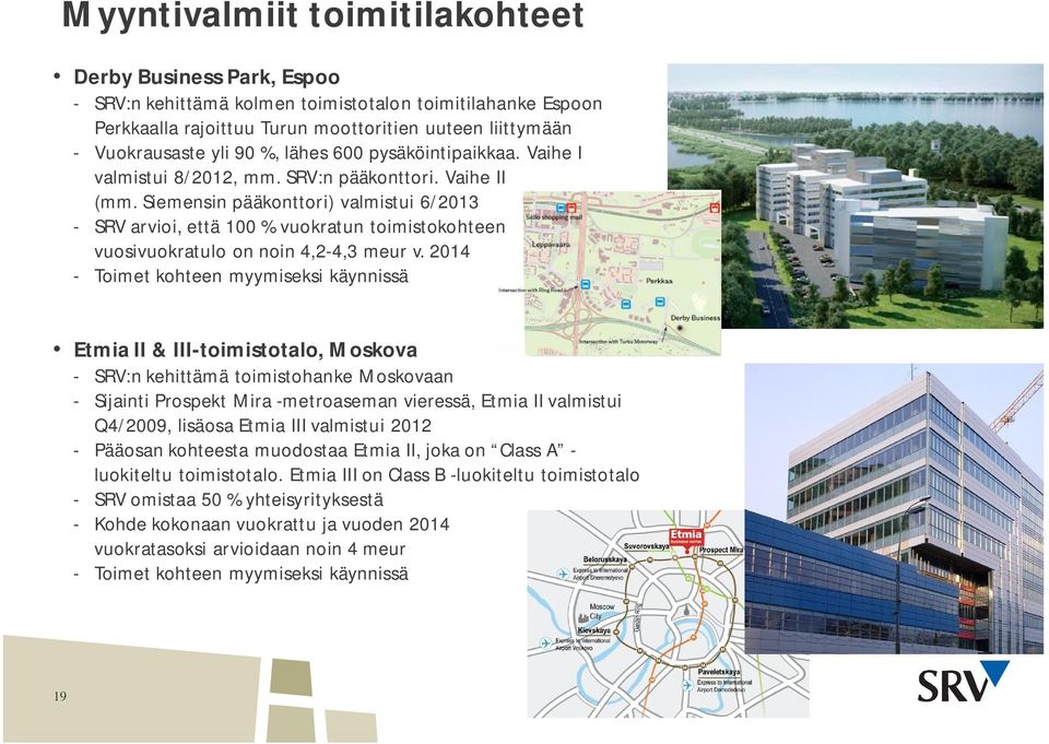 Siemensin pääkonttori) valmistui 6/213 - SRV arvioi, että 1 % vuokratun toimistokohteen vuosivuokratulo on noin 4,2-4,3 meur v.