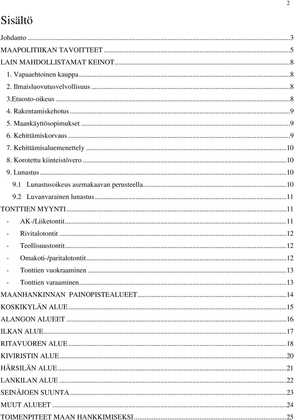 ..11 TONTTIEN MYYNTI...11 - AK-/Liiketontit...11 - Rivitalotontit...12 - Teollisuustontit...12 - Omakoti-/paritalotontit...12 - Tonttien vuokraaminen...13 - Tonttien varaaminen.