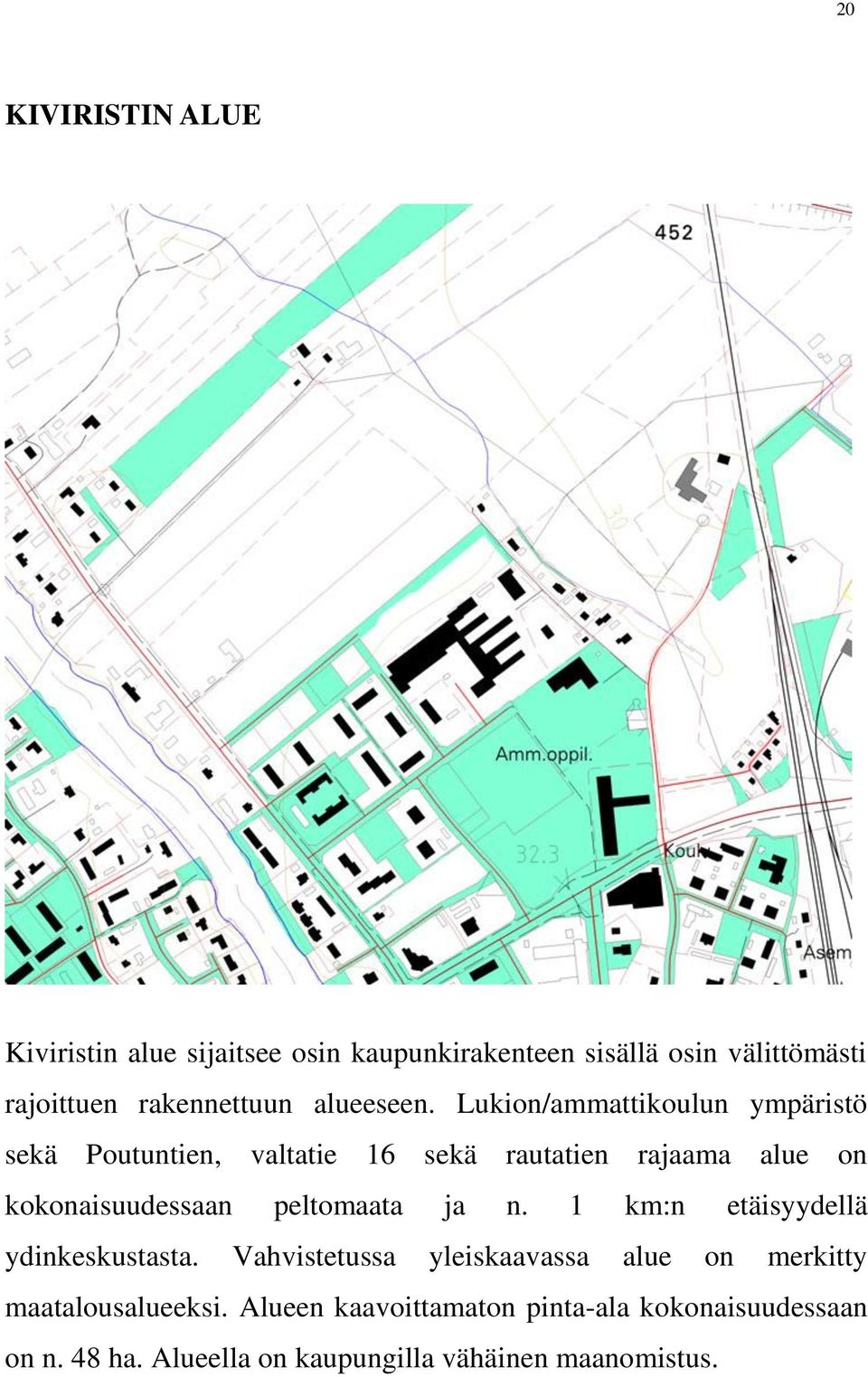 Lukion/ammattikoulun ympäristö sekä Poutuntien, valtatie 16 sekä rautatien rajaama alue on kokonaisuudessaan