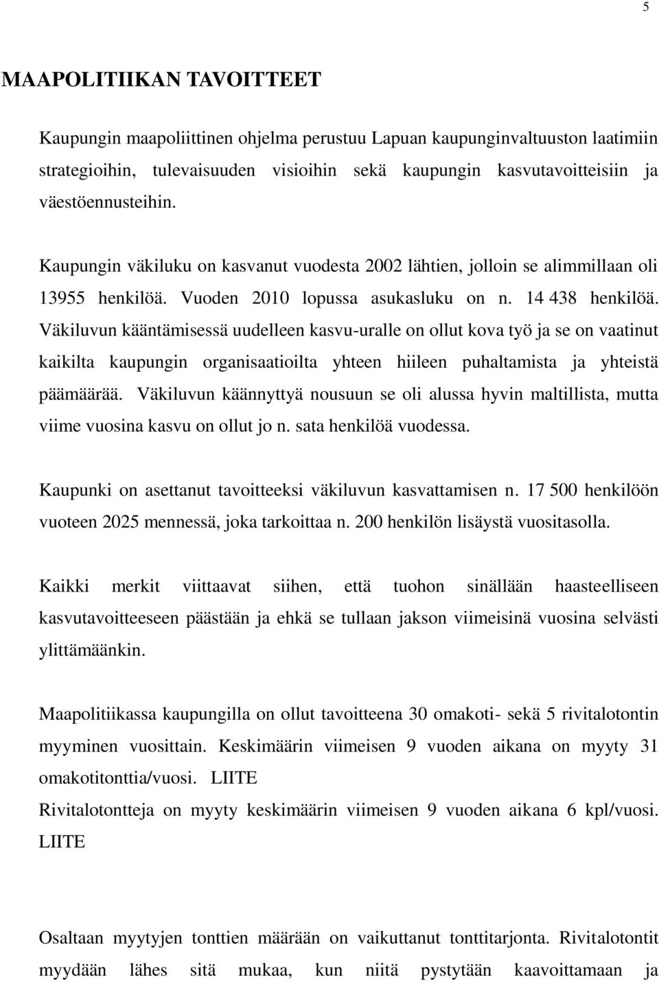 Väkiluvun kääntämisessä uudelleen kasvu-uralle on ollut kova työ ja se on vaatinut kaikilta kaupungin organisaatioilta yhteen hiileen puhaltamista ja yhteistä päämäärää.