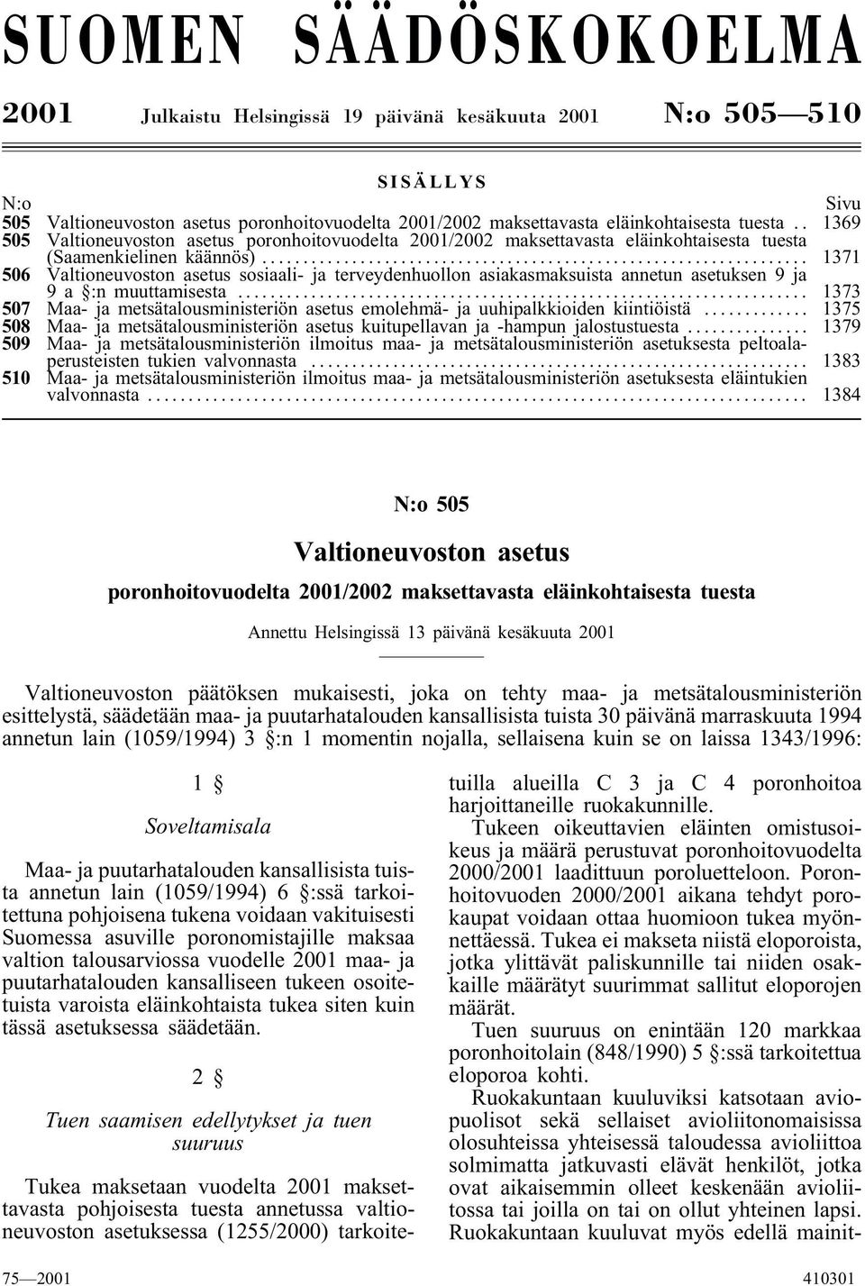 .. 1371 506 Valtioneuvoston asetus sosiaali- ja terveydenhuollon asiakasmaksuista annetun asetuksen 9 ja 9 a :n muuttamisesta.