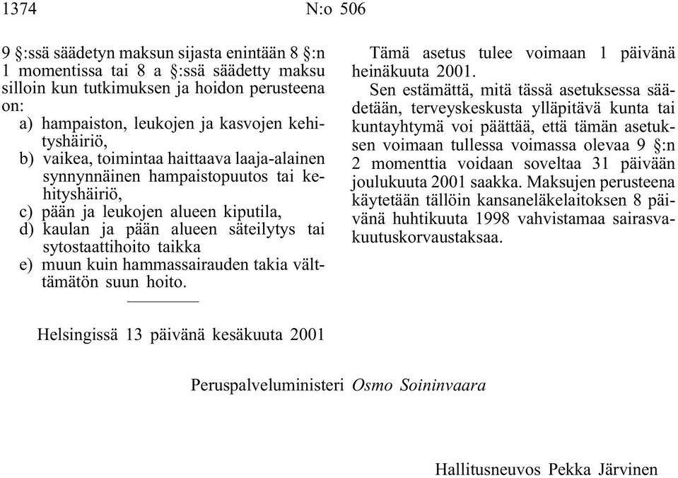 kuin hammassairauden takia välttämätön suun hoito. Tämä asetus tulee voimaan 1 päivänä heinäkuuta 2001.