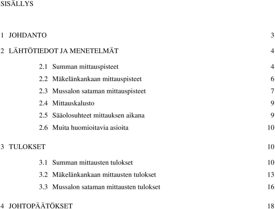 5 Sääolosuhteet mittauksen aikana 9 2.6 Muita huomioitavia asioita 10 3 TULOKSET 10 3.